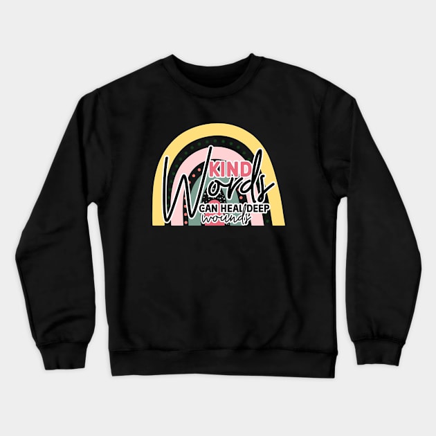 Kind Words Can Heal Deep Wounds Crewneck Sweatshirt by Just a Cute World